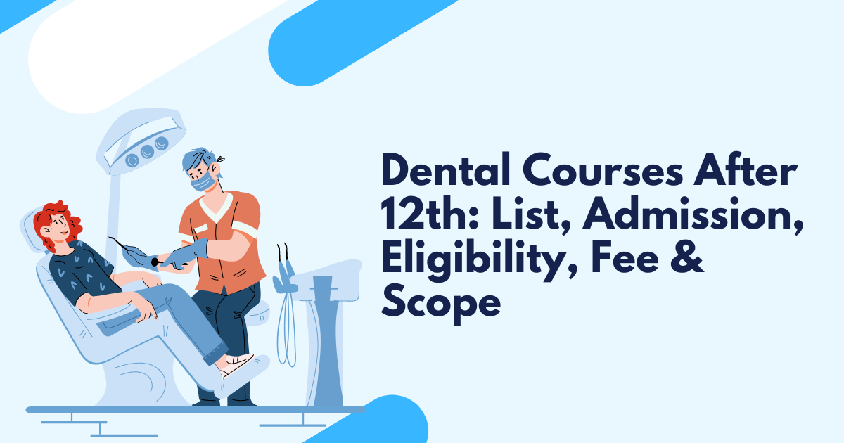 Career in Dental Courses in India: Admission, Courses, Colleges, Scope, Salary etc.