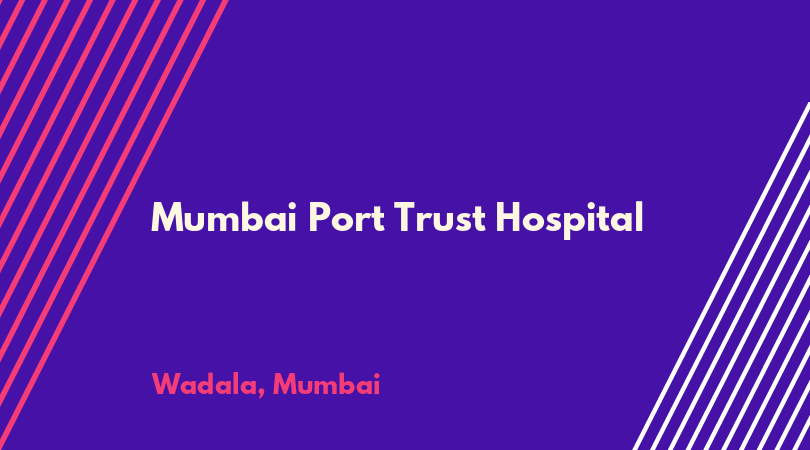 Mumbai Port Trust Hospital Wadala Mumbai CPS FCPS :- Admission , Fees Structure ,Cutoff ,Seat Matrix , Contact Number