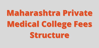 MAHARASHTRA PRIVATE MEDICAL COLLEGE MBBS  FEES STRUCTURE 2023